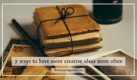 7 ways to have more creative ideas more often