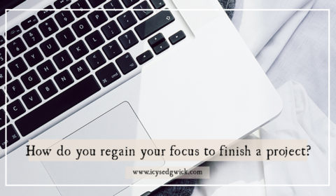 How do you regain your focus to finish a project?