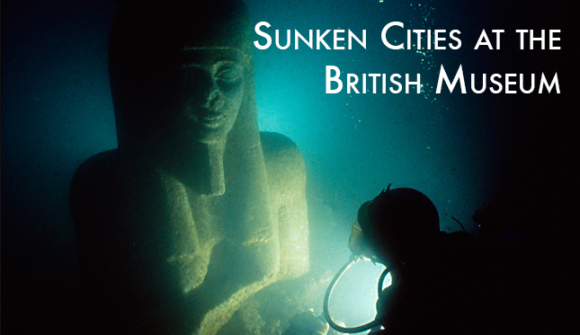 Sunken Cities at the British Museum