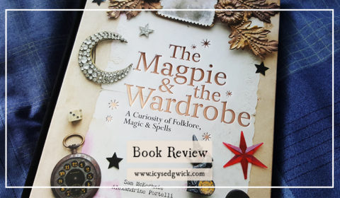 This is a review of The Magpie & The Wardrobe: A Curiosity of Folklore, Magic and Spells, a wonderful collection of snippets and charms.