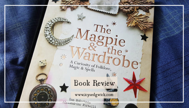 This is a review of The Magpie & The Wardrobe: A Curiosity of Folklore, Magic and Spells, a wonderful collection of snippets and charms.