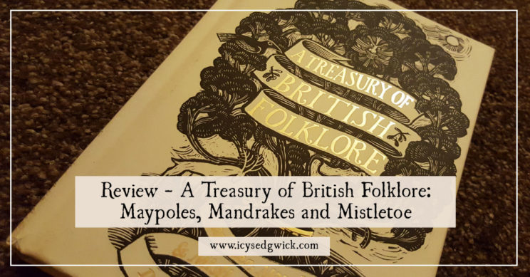 This review covers A Treasury of British Folklore: Maypoles, Mandrakes and Mistletoe by Dee Dee Chainey, an illustrated volume from the National Trust.