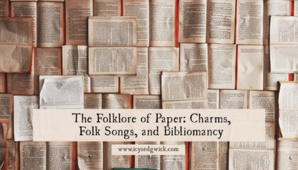 The folklore of paper includes portable charms, folk songs in news sheets, and divination by book! Learn more here.