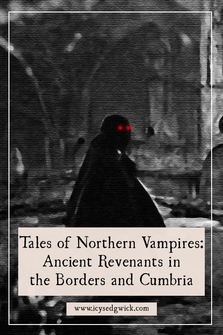 You might not expect to see northern vampires among the tales of Northumberland, the Borders and Cumbria. But they're there! Let's meet them.