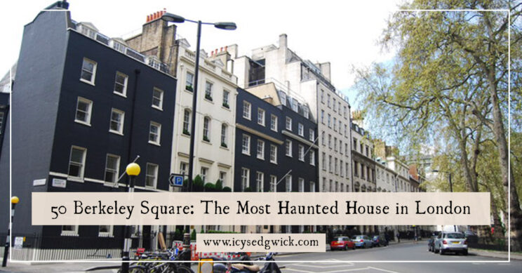 Was 50 Berkeley Square really the most haunted house in London, or was it just a victim of sad circumstances and human imagination? Find out!