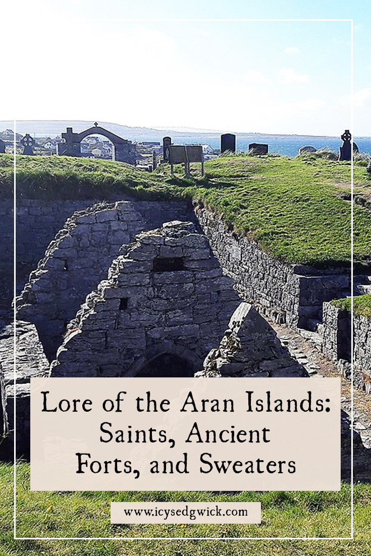 The Aran Islands lie in Galway Bay. They're home to tales of saints, ancient forts, witchcraft, giant serpents, and famous knitting!